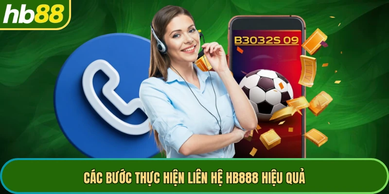 Các bước thực hiện liên hệ HB888 hiệu quả