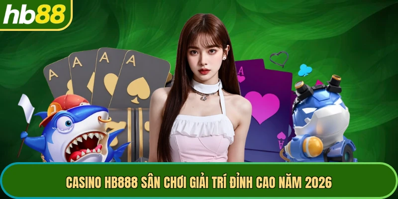 Casino HB888 sân chơi giải trí đỉnh cao năm 2026