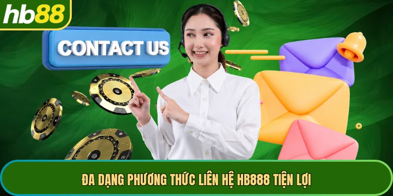 Đa dạng phương thức liên hệ HB888 tiện lợi