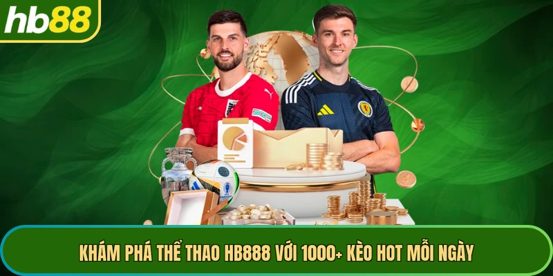 Khám phá thể thao HB888 với 1000+ kèo hot mỗi ngày