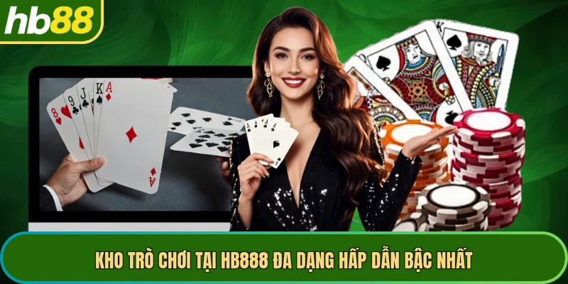 Kho trò chơi tại HB888 đa dạng hấp dẫn bậc nhất