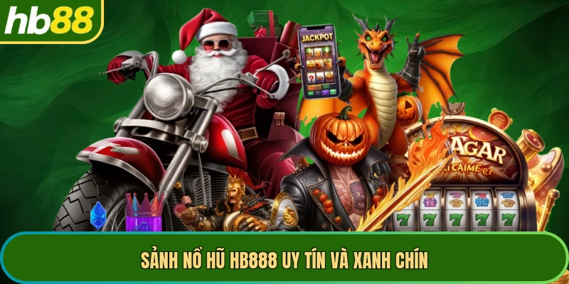 Sảnh nổ hũ HB888 uy tín và xanh chín