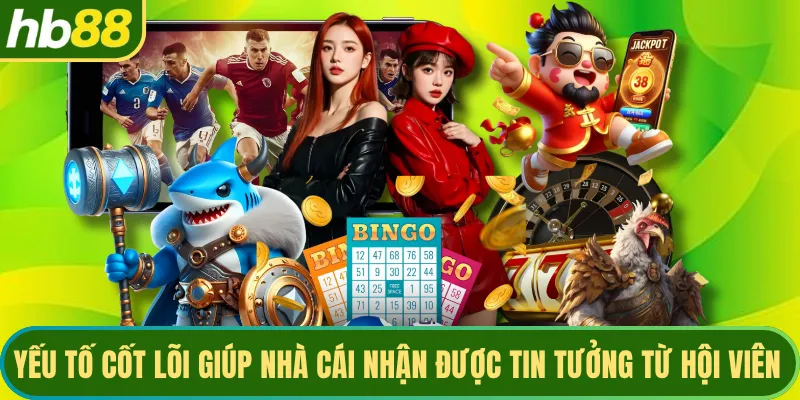 Yếu tố cốt lõi giúp nhà cái nhận được tin tưởng từ hội viên